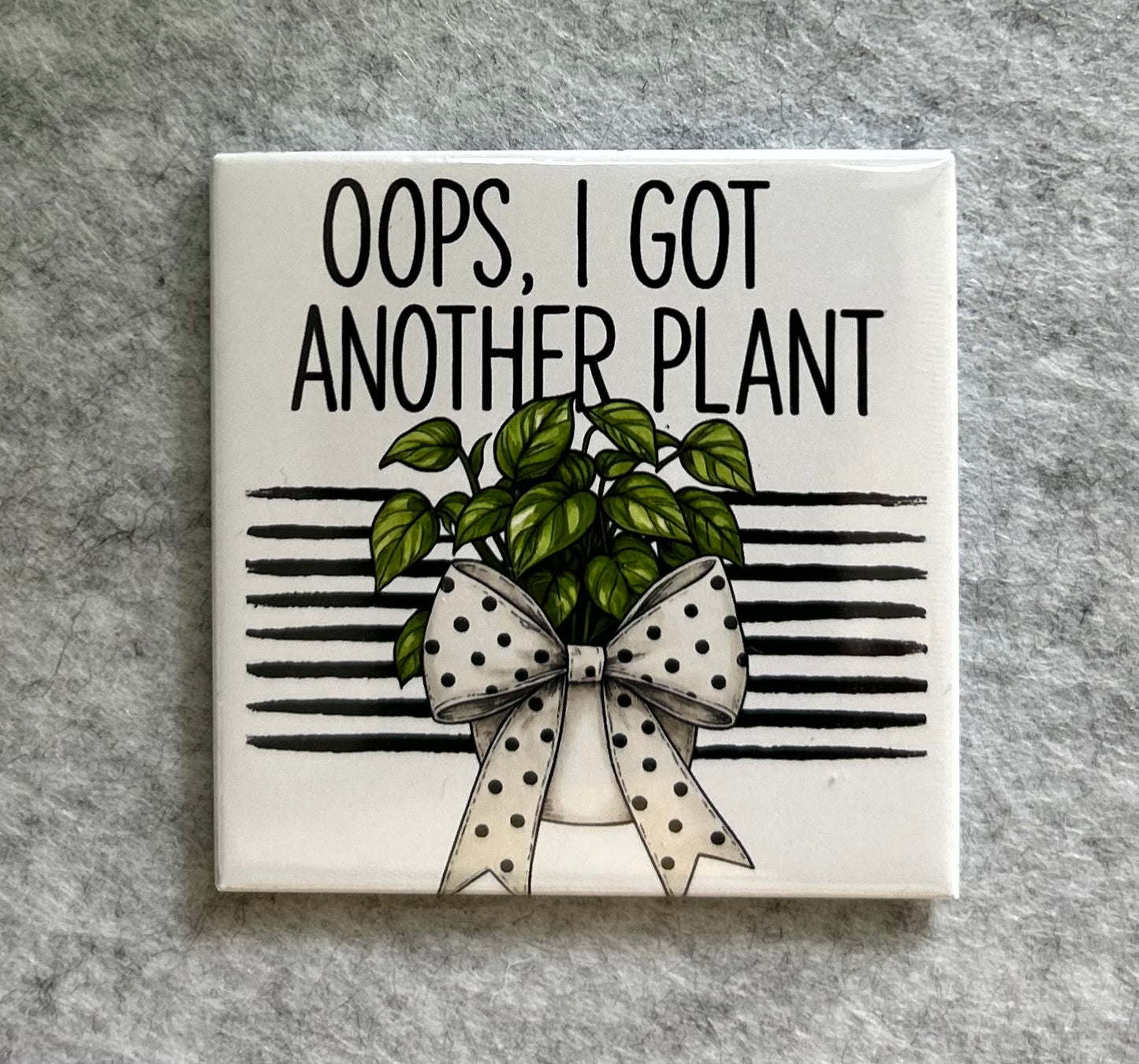 Oops, I Got Another Plant Magnet